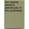 The Swamp Doctor's Adventures in the Southwest by John S. Robb