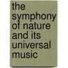 The Symphony Of Nature And Its Universal Music by L. Dow Balliett