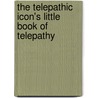 The Telepathic Icon's Little Book Of Telepathy door Barry N. Aubin