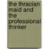 The Thracian Maid And The Professional Thinker