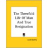 The Threefold Life Of Man And True Resignation door Jacob Boehme