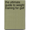 The Ultimate Guide to Weight Training for Golf door Robert G. Price