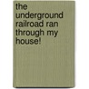 The Underground Railroad Ran Through My House! door Ruth Deters