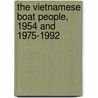 The Vietnamese Boat People, 1954 and 1975-1992 by Nghia M. Vo