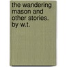 The Wandering Mason And Other Stories. By W.T. door Onbekend