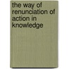 The Way Of Renunciation Of Action In Knowledge by Swami Swarupananda