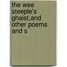 The Wee Steeple's Ghaist,And Other Poems And S by John Mitchell