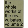 The Whole Works Of The Rev. W. Bates, Volume 2 by William Bates
