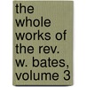 The Whole Works Of The Rev. W. Bates, Volume 3 by William Bates