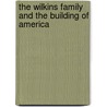 The Wilkins Family and the Building of America door Arthur F. Wilkins