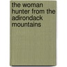 The Woman Hunter From The Adirondack Mountains by Edith Parker Willette