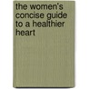 The Women's Concise Guide To A Healthier Heart door Terra Ziporyn