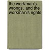 The Workman's Wrongs, And The Workman's Rights door Patrick Barry