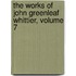 The Works Of John Greenleaf Whittier, Volume 7