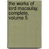 The Works Of Lord Macaulay, Complete, Volume 5