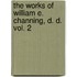 The Works Of William E. Channing, D. D. Vol. 2