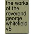 The Works of the Reverend George Whitefield V5