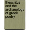 Theocritus And The Archaeology Of Greek Poetry door Richard Hunter