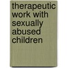 Therapeutic Work With Sexually Abused Children door Randall Easton Wickham