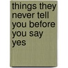 Things They Never Tell You Before You Say  Yes door Robin Knowles Wallace