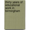 Thirty Years Of Educational Work In Birmingham by Egerton Francis Mead MacCarthy