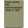 Those Earlier Hills Reminiscences 1928 to 1961 by R.M. Patterson