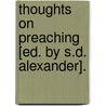 Thoughts On Preaching [Ed. By S.D. Alexander]. door James Waddell Alexander