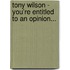 Tony Wilson - You'Re Entitled To An Opinion...