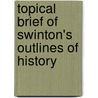 Topical Brief Of Swinton's Outlines Of History door John Lockwood