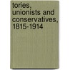 Tories, Unionists And Conservatives, 1815-1914 door Duncan Watts