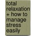 Total Relaxation + How to Manage Stress Easily