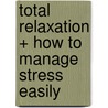 Total Relaxation + How to Manage Stress Easily door Robert Griswold