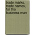 Trade Marks, Trade Names, For The Business Man