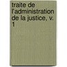 Traite De L'Administration De La Justice, V. 1 by Jousse Daniel
