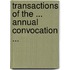 Transactions Of The ... Annual Convocation ...