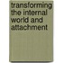 Transforming The Internal World And Attachment