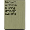Transient Airflow In Building Drainage Systems door John A. Swaffield