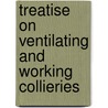 Treatise on Ventilating and Working Collieries door J.A. Ramsay