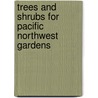 Trees and Shrubs for Pacific Northwest Gardens door John A. Grant