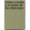 Tristan E Isolda y El Cantar de Los Nibelungos door Anonimo
