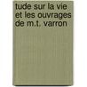 Tude Sur La Vie Et Les Ouvrages de M.T. Varron by Gaston Boissier