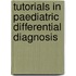 Tutorials in Paediatric Differential Diagnosis