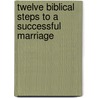 Twelve Biblical Steps To A Successful Marriage door Dr. David S. Thompson