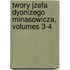 Twory Jzefa Dyonizego Minasowicza, Volumes 3-4
