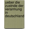 Ueber Die Zustnde Der Verarmung in Deutschland door Friedrich Schmidt