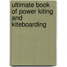 Ultimate Book of Power Kiting and Kiteboarding door Jeremy Boyce