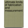 Ultimate Limits Of Fabrication And Measurement by M.E. Welland
