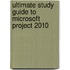 Ultimate Study Guide to Microsoft Project 2010
