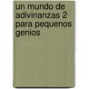 Un Mundo de Adivinanzas 2 Para Pequenos Genios by Gato de Hojalata El