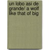 Un lobo asi de grande/ A Wolf Like That Of Big by Natalie Louis-lucas